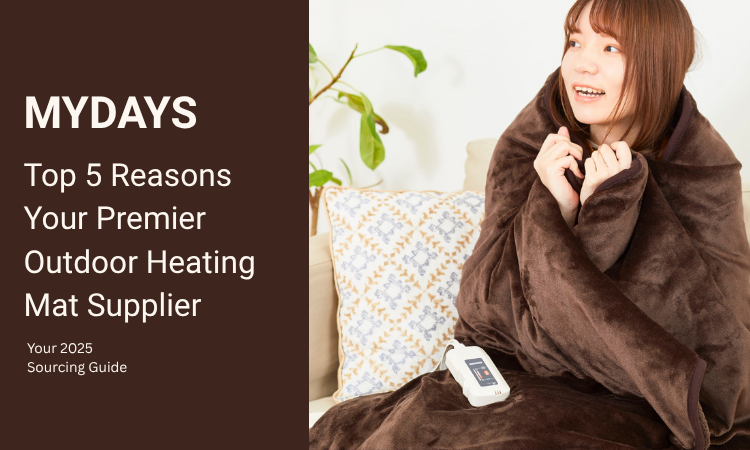 Top 5 Reasons Mydays Outdoor is Your Premier Outdoor Heating Mat Supplier