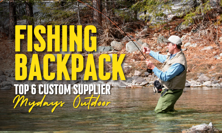 Top 6 Custom Fishing Backpack Suppliers in the USA: Durable, Functional, and Stylish